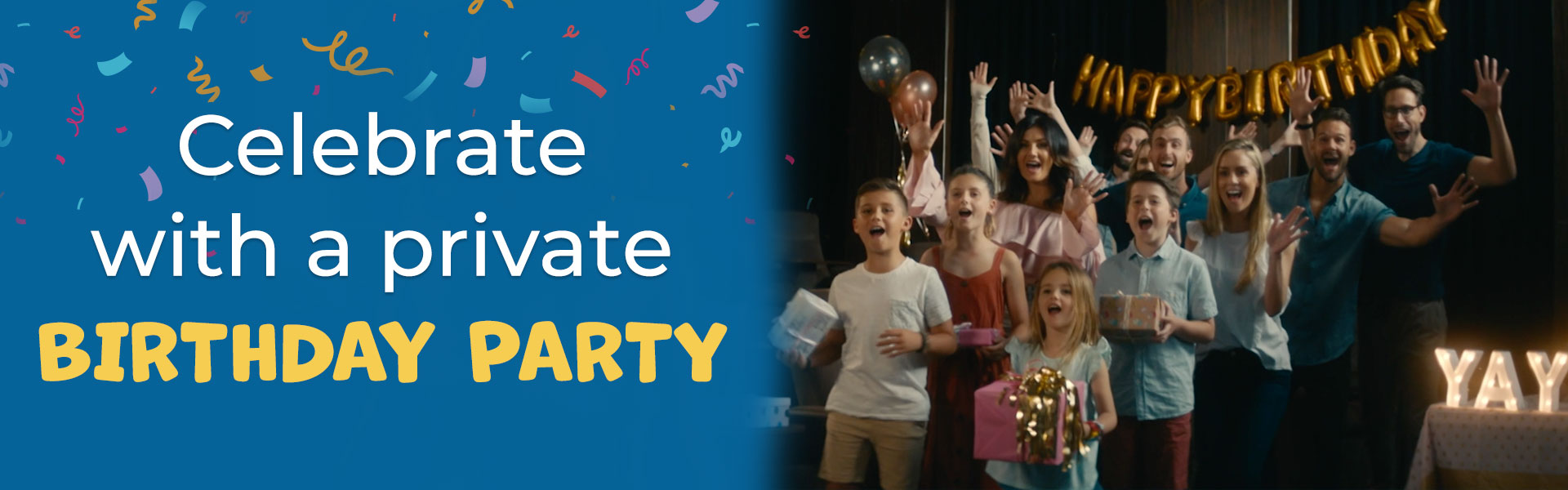 MAKE THEIR BIRTHDAY UNFORGETTABLE WITH A PRIVATE BIRTHDAY PARTY HOYTS